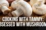 Cooking with Tammy: Obsessed with Mushrooms